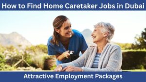 Home Caretaker Jobs In Dubai